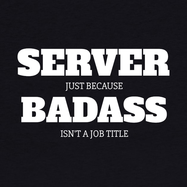 Server Just Because Badass Isn't A Job Title by fromherotozero
